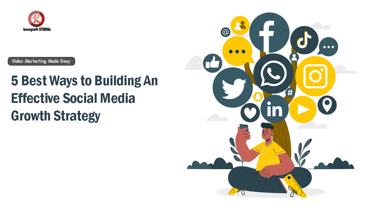 5 Best Ways to Building An Effective Social Media Growth Strategy