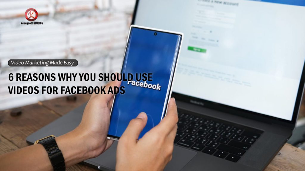 6 REASONS WHY YOU SHOULD USE VIDEOS FOR FACEBOOK ADS