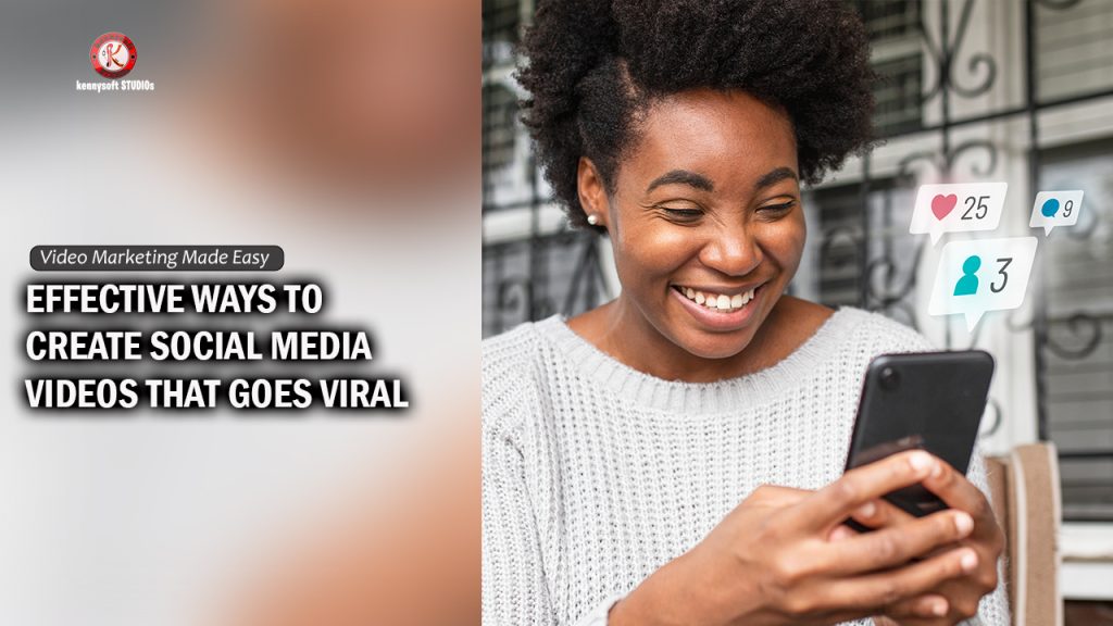 EFFECTIVE WAYS TO CREATE SOCIAL MEDIA VIDEOS THAT GOES VIRAL