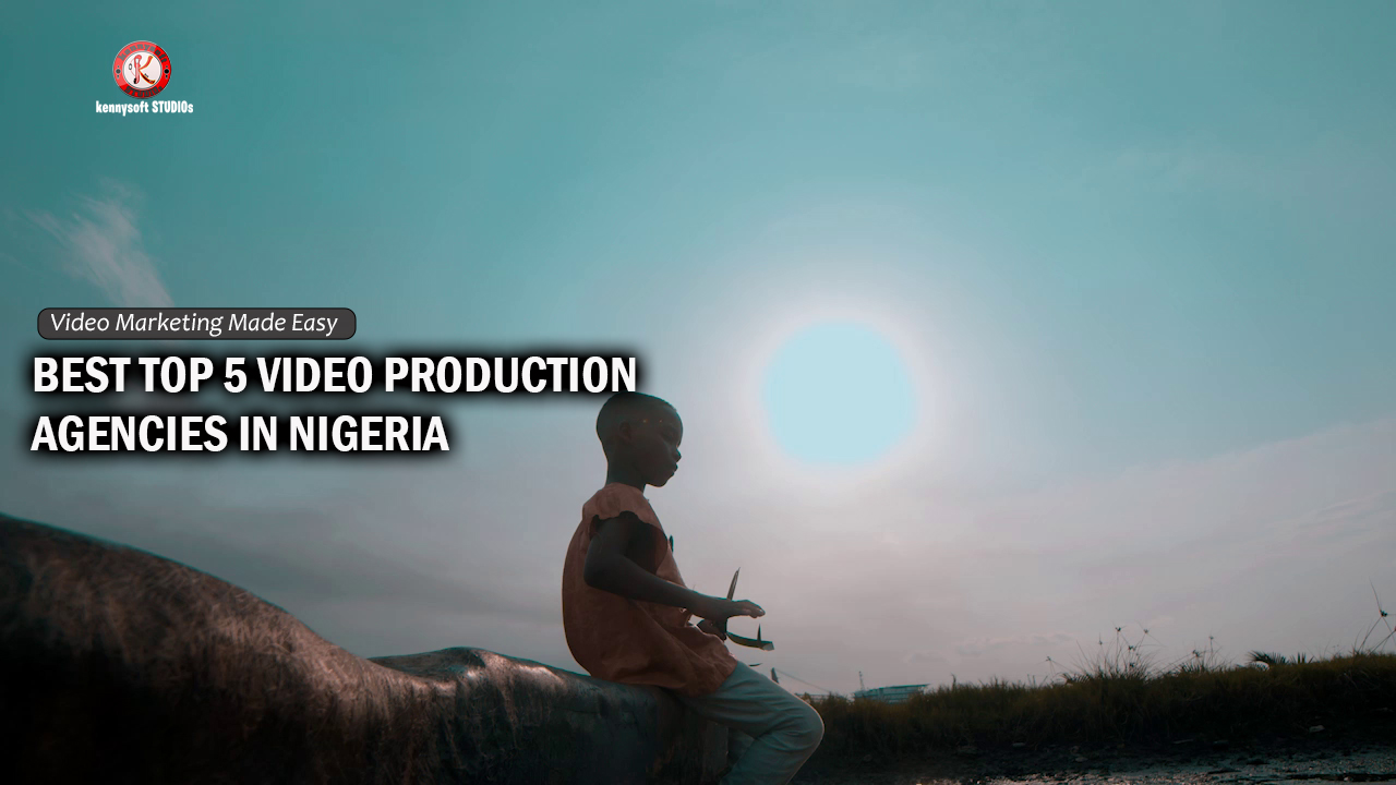 Best Top 5 Video Production Agencies In Nigeria
