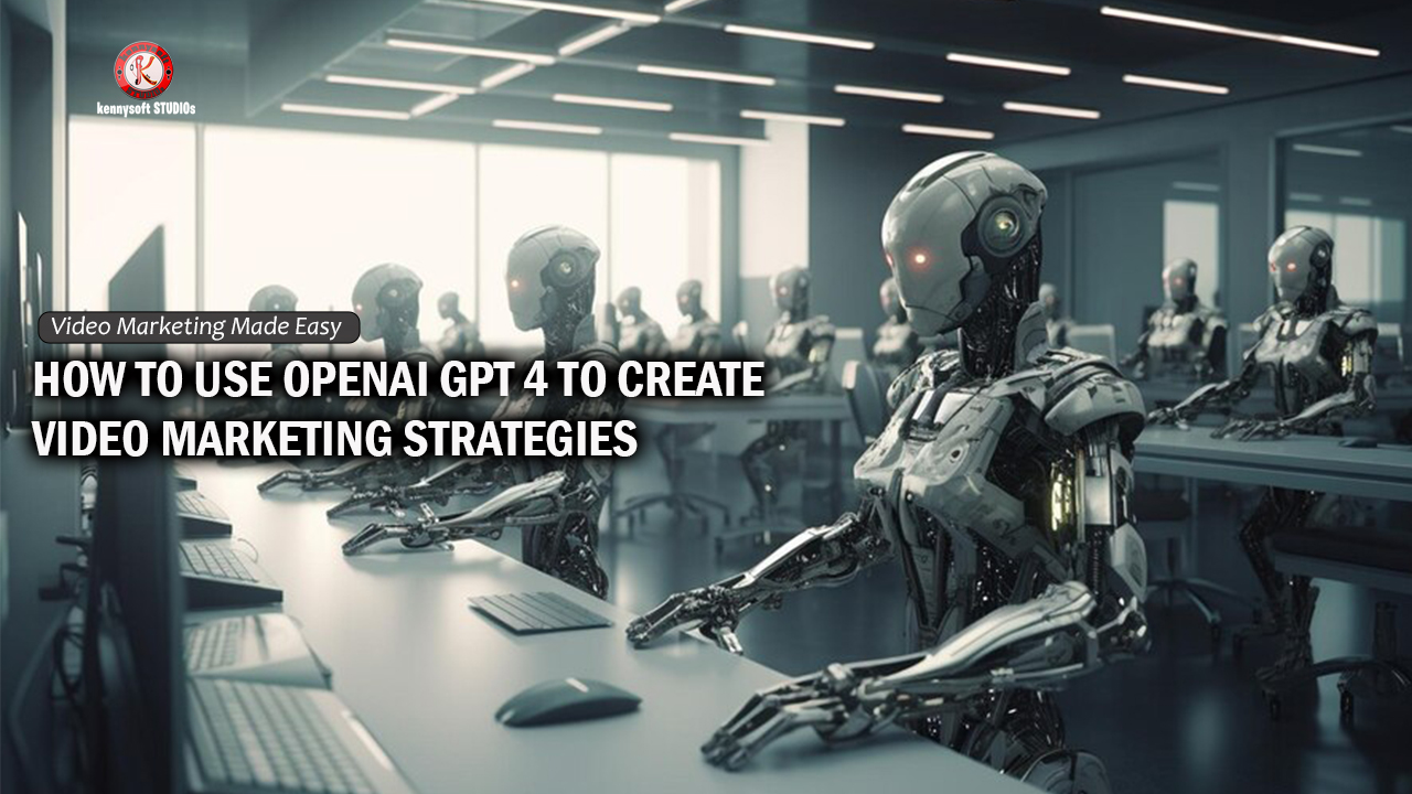 HOW-TO-USE-OPENAI-GPT-4-TO-CREATE-VIDEO-MARKETING-STRATEGIES