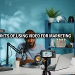Do’s And Don’ts Of Video Marketing