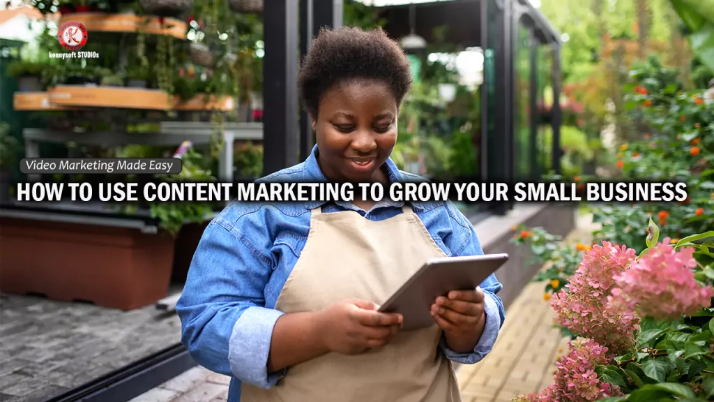 HOW TO USE CONTENT MARKETING TO GROW YOUR SMALL BUSINESS