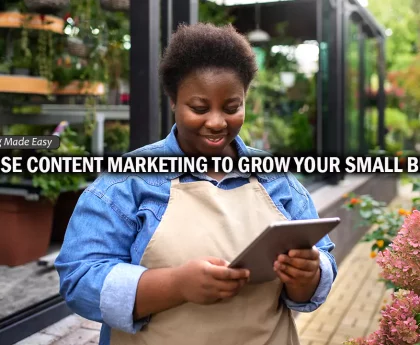 HOW TO USE CONTENT MARKETING TO GROW YOUR SMALL BUSINESS