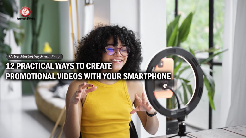 12 Practical Ways To Create Promotional Videos With Your Smartphone