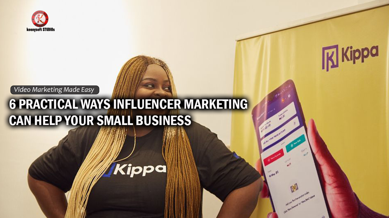 6 Practical Ways Influencer Marketing Can Help Your Small Business