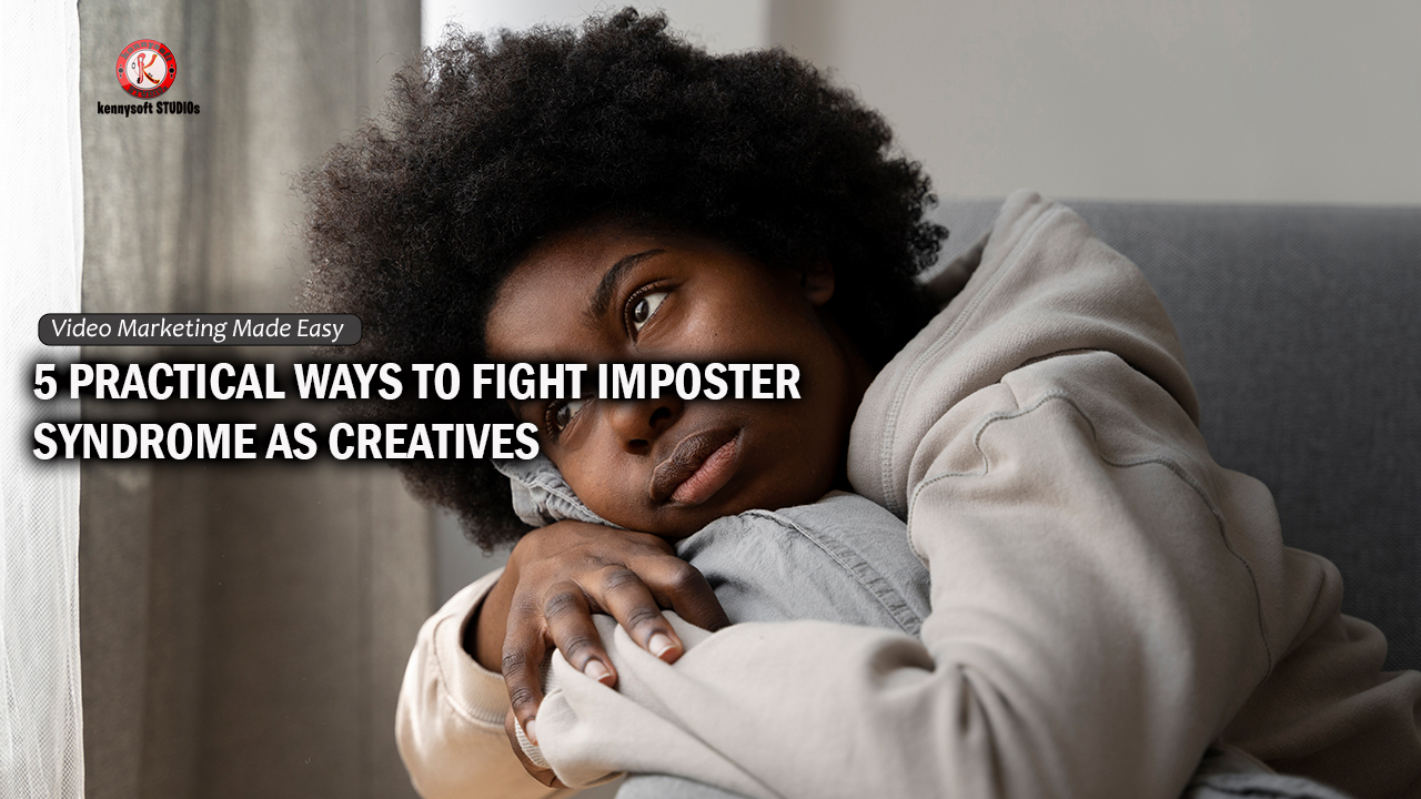5 Practical Ways To Fight Imposter Syndrome As Creatives