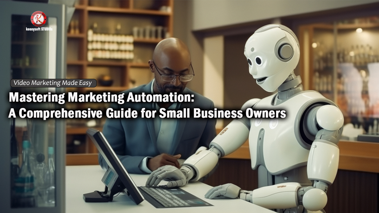 Mastering Marketing Automation: A Comprehensive Guide for Small Business Owners