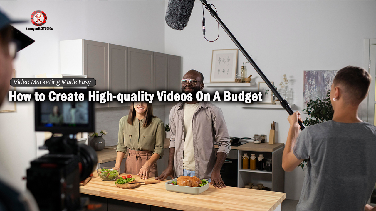 How to Create High-quality Videos On A Budget