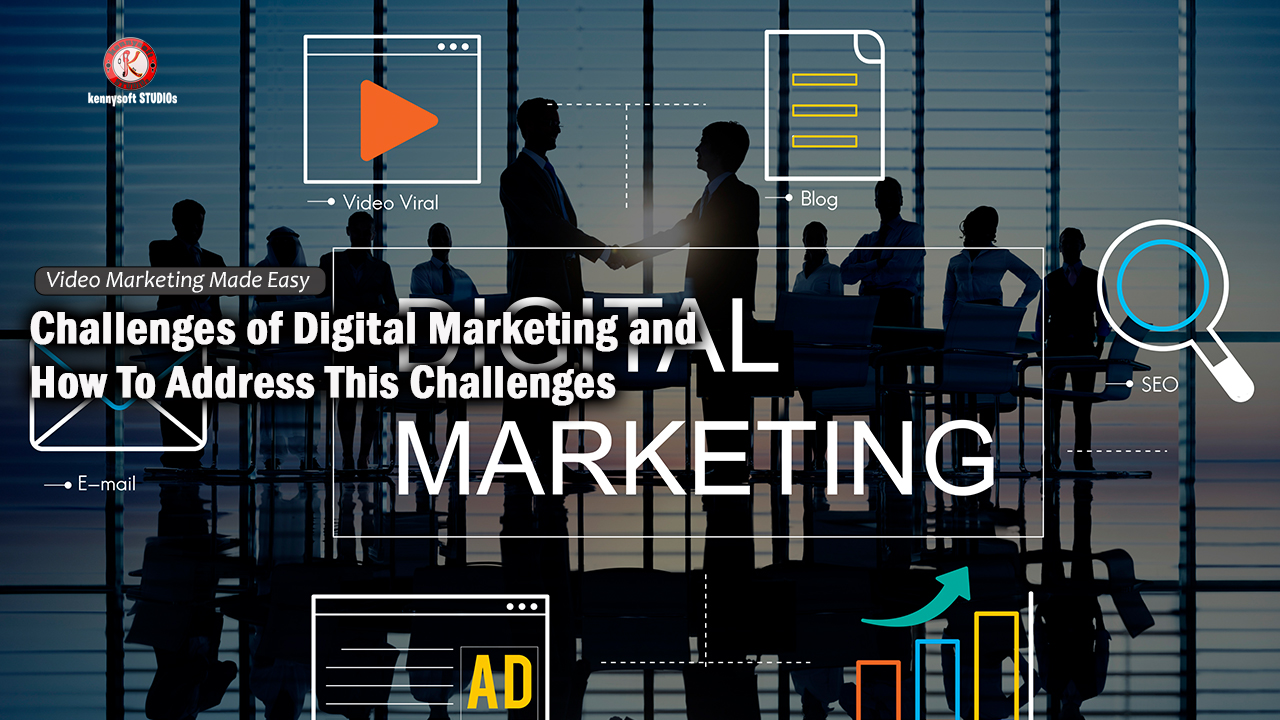 Challenges of Digital Marketing and How To Address This Challenges